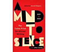 A Mind to Silence and other stories: The Caine Prize for African Writing 2021-22