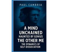 A Mind Unchained: Haunted by Genius: The Other Me: The Dynamics of Self-Dissociation