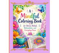 A MINDFUL COLORING BOOK FOR ADULTS