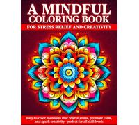 A Mindful Coloring Book for Stress Relief and Creativity: Easy-to-color mandalas that relieve stress, promote calm, and spark creativity-perfect for all skill levels.