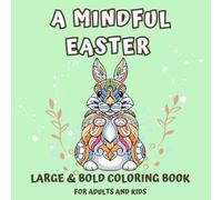 A Mindful Easter Coloring Book: Large & Bold Designs for Adults and Kids: Celebrate Easter with Big, Bold, One-Page Cute Easter Illustrations for Relaxation and Tranquility