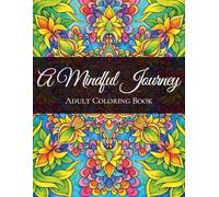 A Mindful Journey: An Adult Coloring Book with 50 Unique Mandala and Floral Designs
