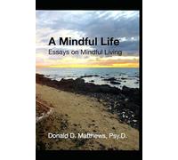 A Mindful Life: Essays on Mindful Living (Mindful Living Series)