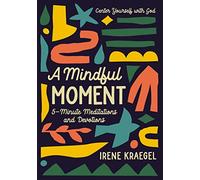 A Mindful Moment: 5-Minute Meditations and Devotions