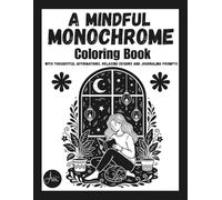 A Mindful Monochrome Coloring Book: With Thoughtful Affirmations, Relaxing Therapeutic Designs, and Journaling Prompts for Women Who Want to Slow Down, Release Stress, and Reconnect with Themselves
