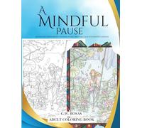 A Mindful Pause: 50 fantasy stress relief coloring pages, spiritual calm, enchanted gardens