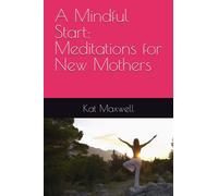 A Mindful Start: Meditations for New Mothers