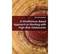 A Mindfulness-Based Approach to Working with High-Risk Adolescents