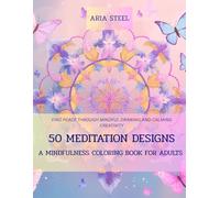 A Mindfulness Coloring Book for Adults: Escape the Chaos: 50 Meditation Designs and Relaxing Patterns for Focus and Serenity. Find peace through mindful drawing and calming creativity