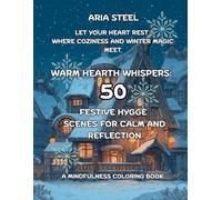 A Mindfulness Coloring Book Warm Hearth Whispers: 50 Festive Hygge Scenes for Calm and Reflection