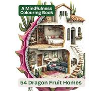A Mindfulness Colouring Book: 54 Dragon Fruit Homes (Cosy Homes For Mindfulness Colouring Books)