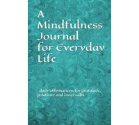 A Mindfulness Journal for Everyday Life: : daily affirmations for gratitude, positivity and inner calm