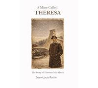 A Mine Called Theresa: The Story of Theresa Gold Mines
