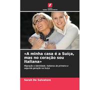 A minha casa é a Suíça, mas no coração sou italiana: Migração e identidade. Italianos de primeira e segunda geração na Suíça