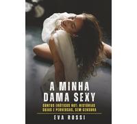 A Minha Dama Sexy: Contos de Sexo Explícito para Adultos (Coleção de Contos Eróticos Portugueses Proibidos. Sexo Explícito e Histórias Reais. Relatos Quentes. Jogos de Casais)