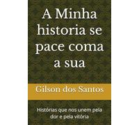 A Minha historia se pace coma a sua: Histórias que nos unem pela dor e pela vitória