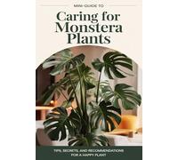 A mini-guide to caring for the Monstera plant (Home Botanica Series: Smart Guides for Houseplant Lovers)