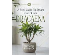 A Mini-Guide to Smart Plant Care: Dracaena (Home Botanica Series: Smart Guides for Houseplant Lovers)