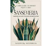 A mini-guide to smart plant care: Sansevieria (Home Botanica Series: Smart Guides for Houseplant Lovers)