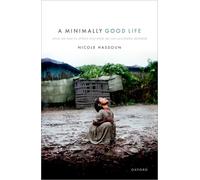 A Minimally Good Life: What We Owe to Others and What We Can Justifiably Demand