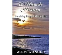 A Miracle Healing: Surviving Fungal Meningitis