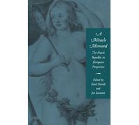 A Miracle Mirrored: The Dutch Republic in European Perspective