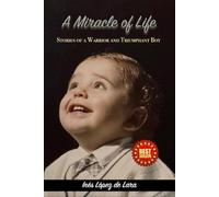 A Miracle of Life: Stories of a Warrior and Triumphant Boy
