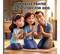 A MIRACLE PRAYER: FAITH STORY FOR KIDS
