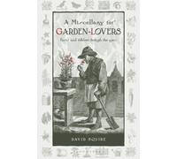 A Miscellany for Garden-Lovers : Facts and folklore through the ages