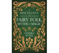 A Miscellany of Fairy Folk, Myths, and Magic