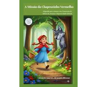 A Missão da Chapeuzinho Vermelho: Adaptado para crianças com Transtorno de Déficit de Atenção e Hiperatividade (TDAH) (Era uma vez… de um jeito diferente!)