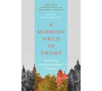 A Mission Held in Trust: Stewarding the Church-Related University (Advances in Church-Related Higher Education)