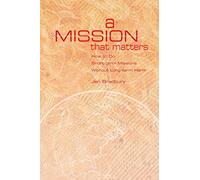 A Mission That Matters: How to Do Short-Term Missions Without Long-Term Harm