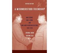 A Misunderstood Friendship: Mao Zedong, Kim Il-sung, and Sino-North Korean Relations, 1949-1976: Revised Edition