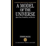 A Model of the Universe: Space-Time, Probability, and Decision (Clarendon Library of Logic and Philosophy)