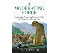A Moderating Force: Conserving Nature in National Parks in Patagonia and Amazonia