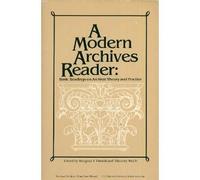 A Modern Archives Reader: Basic Readings on Archival Theory and Practice