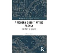 A Modern Credit Rating Agency: The Story of Moody’s (Routledge Studies in Corporate Governance)