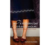 A Modern Day Persuasion: An Adaptation of Jane Austen's Novel