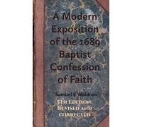 A Modern Exposition of the 1689 Baptist Confession of Faith