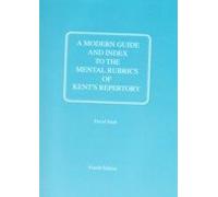 A Modern Guide And Index To The Mental Rubrics Of Kent's Repertory
