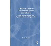 A Modern Guide to Occupational Health Consultations : Using Biopsychosocial and Cognitive-Behavioural Approaches