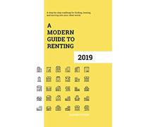 A Modern Guide to Renting 2019: A step-by-step roadmap for finding, leasing, and moving into your ideal rental