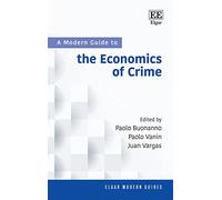 A Modern Guide to the Economics of Crime (Elgar Modern Guides)