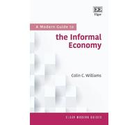A Modern Guide to the Informal Economy (Elgar Modern Guides)