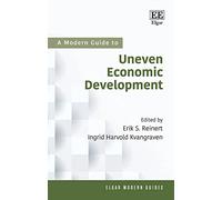 A Modern Guide to Uneven Economic Development (Elgar Modern Guides)