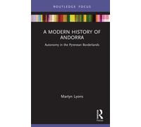 A Modern History of Andorra : Autonomy in the Pyrenean Borderlands