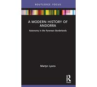 A Modern History of Andorra: Autonomy in the Pyrenean Borderlands (Routledge Studies in Modern European History)
