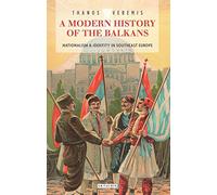 A Modern History of the Balkans: Nationalism and Identity in Southeast Europe (Library of Balkan Studies)