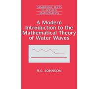 A Modern Introduction to the Mathematical Theory of Water Waves: 19 (Cambridge Texts in Applied Mathematics, Series Number 19)